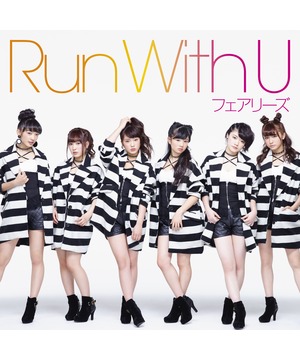 「フェアリーズ」ニューシングル「Run With U」予約ｲﾍﾞﾝﾄ（ミニライブ＆握手会）開催決定！